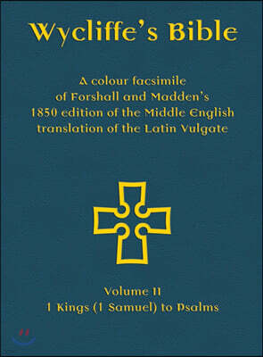 Wycliffe's Bible - A colour facsimile of Forshall and Madden's 1850 edition of the Middle English translation of the Latin Vulgate: Volume II - 1 King