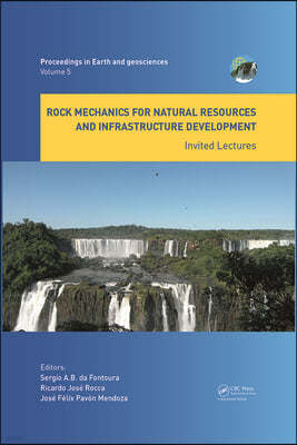 Rock Mechanics for Natural Resources and Infrastructure Development - Invited Lectures