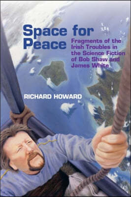 Space for Peace: Fragments of the Irish Troubles in the Science Fiction of Bob Shaw and James White