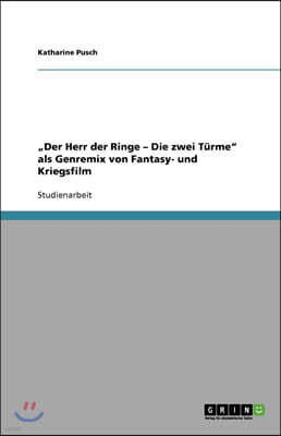 "Der Herr der Ringe - Die zwei T?rme als Genremix von Fantasy- und Kriegsfilm