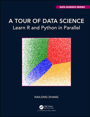 A Tour of Data Science: Learn R and Python in Parallel