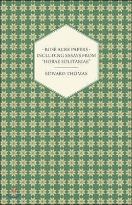 Rose Acre Papers - Including Essays from Horae Solitariae