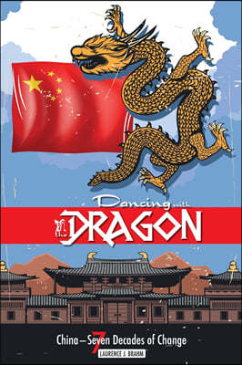 Dancing With the Dragon: China, Seven Decades of Change