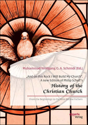 "And on this Rock I Will Build My Church. A new Edition of Philip Schaff's "History of the Christian Church: From the Beginnings to the Ante-Nicene Fa