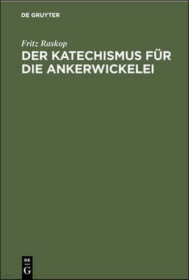 Der Katechismus Für Die Ankerwickelei: Leitfaden Für Die Herstellung Der Wicklungen an Elektrischen Maschinen, Transformatoren Und Starkstromapparaten