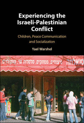 Experiencing the Israeli-Palestinian Conflict: Children, Peace Communication and Socialization