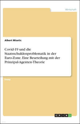 Covid-19 und die Staatsschuldenproblematik in der Euro-Zone. Eine Beurteilung mit der Prinzipal-Agenten-Theorie