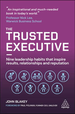 The Trusted Executive: Nine Leadership Habits That Inspire Results, Relationships and Reputation