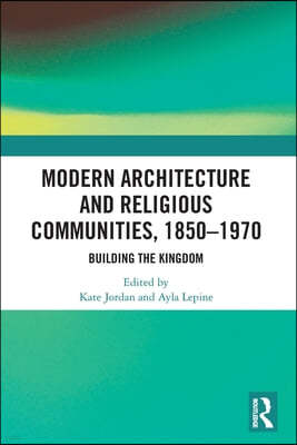 Modern Architecture and Religious Communities, 1850-1970