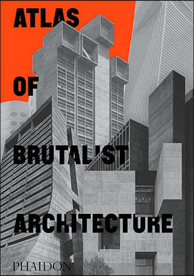 Atlas of Brutalist Architecture: Classic Format