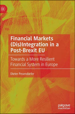 Financial Markets (Dis)Integration in a Post-Brexit Eu: Towards a More Resilient Financial System in Europe