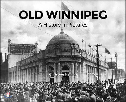 Old Winnipeg: A History in Pictures