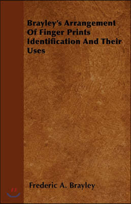 Brayley's Arrangement Of Finger Prints Identification And Their Uses