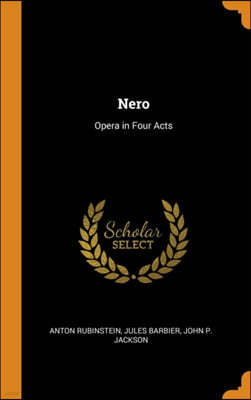 Nero: Opera in Four Acts