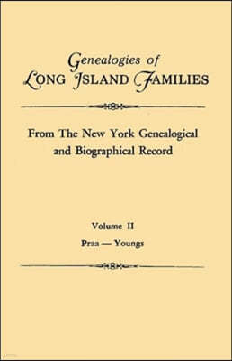 Genealogies of Long Island Families, from the New York Genealogical and Biographical Record. in Two Volumes. Volume II: Praa-Youngs. Indexed