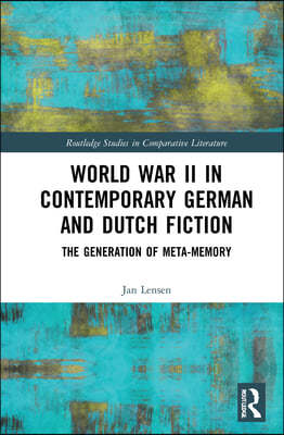 World War II in Contemporary German and Dutch Fiction