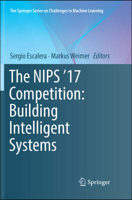 The Nips '17 Competition: Building Intelligent Systems