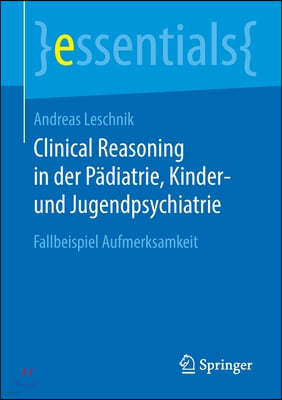 Clinical Reasoning in Der Padiatrie, Kinder- Und Jugendpsychiatrie: Fallbeispiel Aufmerksamkeit