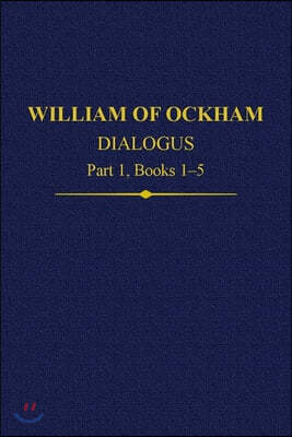 William of Ockham Dialogus Part 1, Books 1-5