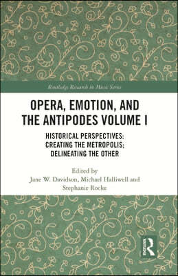 Opera, Emotion, and the Antipodes Volume I