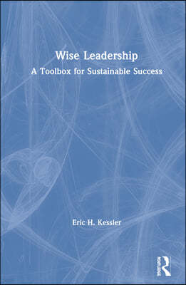 Wise Leadership: A Toolbox for Sustainable Success