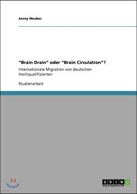 "Brain Drain" oder "Brain Circulation"?: Internationale Migration von deutschen Hochqualifizierten