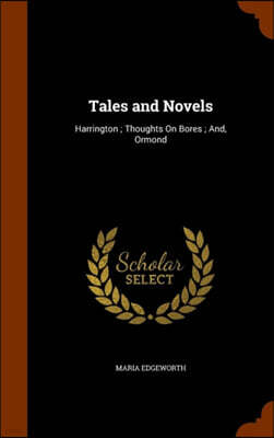 Arkose Press Tales and Novels: Harrington; Thoughts On Bores; And, Ormond