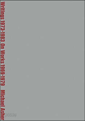 Michael Asher: Writings 1973-1983 on Works 1969-1979