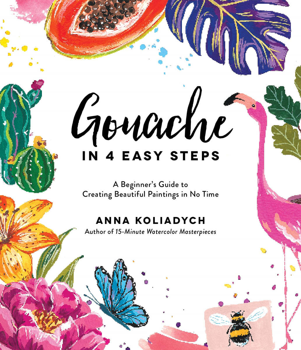 Gouache in 4 Easy Steps: A Beginner&#39;s Guide to Creating Beautiful Paintings in No Time