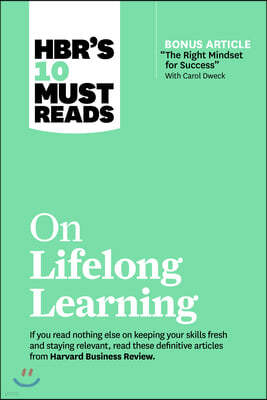 Hbr's 10 Must Reads on Lifelong Learning (with Bonus Article the Right Mindset for Success with Carol Dweck)