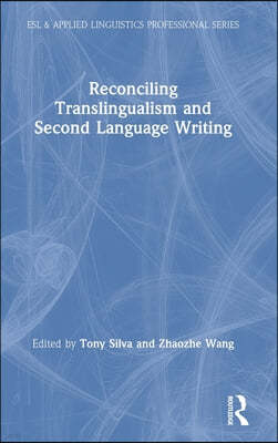 Reconciling Translingualism and Second Language Writing