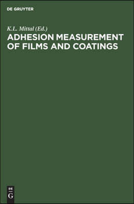 Adhesion Measurement of Films and Coatings: Proceedings of the International Symposium on Adhesion Measurement of Films and Coatings Held in Boston, 5