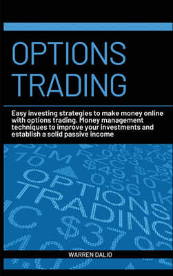 Options Trading: Easy Investing Strategies to Make Money Online with Options Trading. Money Management Techniques to Improve Your Inves