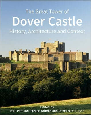The Great Tower of Dover Castle: History, Architecture and Context