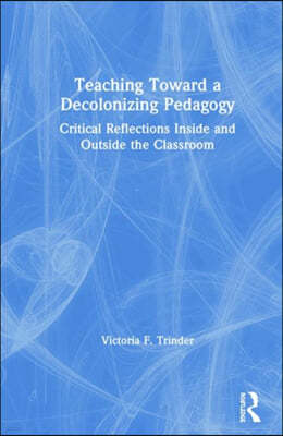 Teaching Toward a Decolonizing Pedagogy