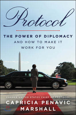 Protocol: The Power of Diplomacy and How to Make It Work for You.
