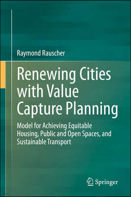 Renewing Cities with Value Capture Planning: Model for Achieving Equitable Housing, Public and Open Spaces, and Sustainable Transport