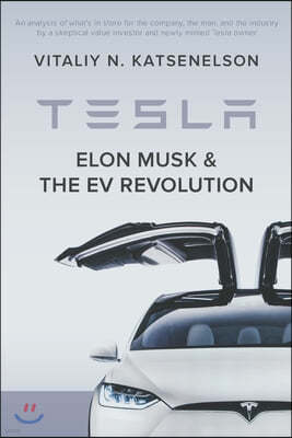 Tesla, Elon Musk, and the EV Revolution: An in-depth analysis of what's in store for the company, the man, and the industry by a value investor and ne