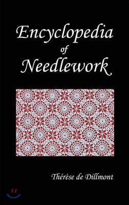 Encyclopedia of Needlework (Fully Illustrated)