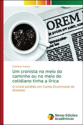 Um cronista no meio do caminho ou no meio do cotidiano tinha a lirica