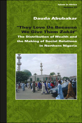 "They Love Us Because We Give Them Zak?t: The Distribution of Wealth and the Making of Social Relations in Northern Nigeria