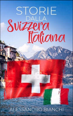 Storie dalla Svizzera italiana: Kurzgeschichten aus der italienischen Schweiz in einfachem Italienisch