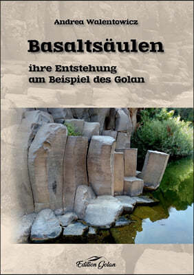 Basaltsaulen: ihre Entstehung am Beispiel des Golan