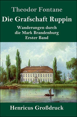Die Grafschaft Ruppin (Großdruck): Wanderungen durch die Mark Brandenburg Erster Band