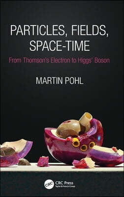 Particles, Fields, Space-Time: From Thomson's Electron to Higgs' Boson