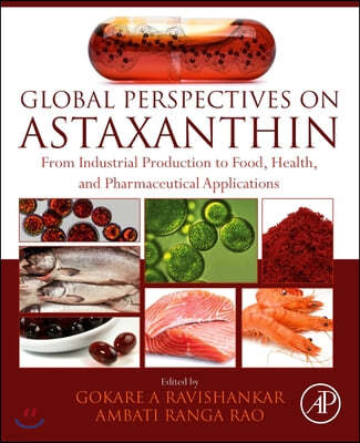 Global Perspectives on Astaxanthin: From Industrial Production to Food, Health, and Pharmaceutical Applications