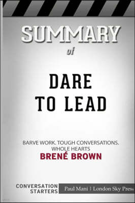Summary of Dare to Lead: Brave Work. Tough Conversations. Whole Hearts.: Conversation Starters