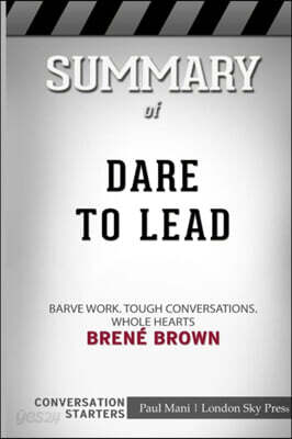 Summary of Dare to Lead: Brave Work. Tough Conversations. Whole Hearts.: Conversation Starters