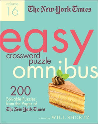 The New York Times Easy Crossword Puzzle Omnibus Volume 16: 200 Solvable Puzzles from the Pages of the New York Times