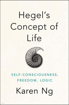 Hegel's Concept of Life: Self-Consciousness, Freedom, Logic